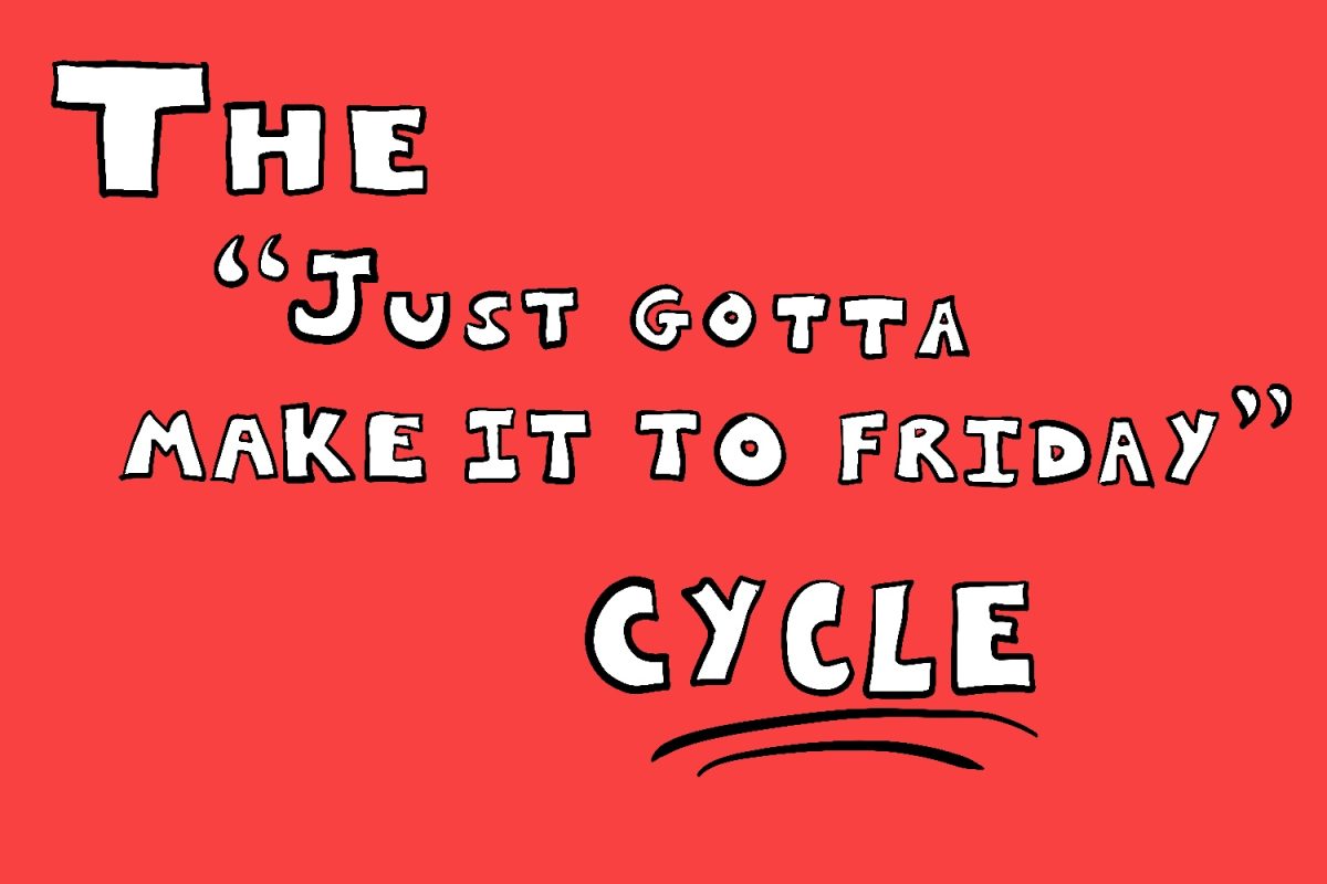 The just got to make it to Friday Cycle